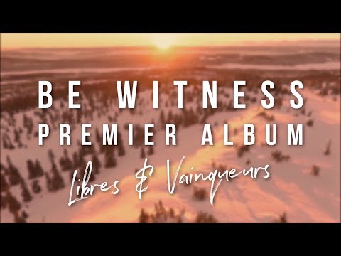 BE WITNESS - LIBRES & VAINQUEURS - ALBUM PREVIEW